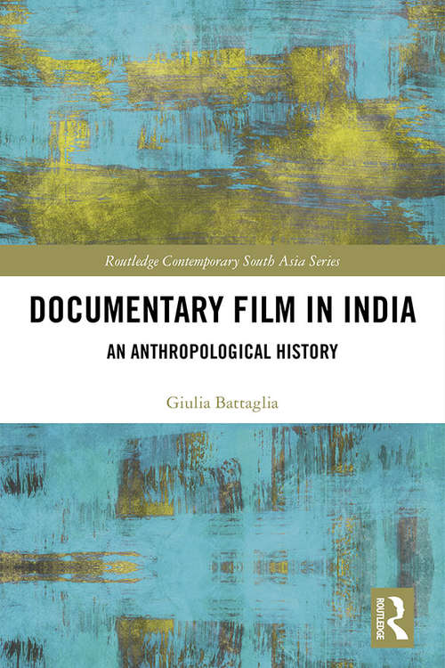 Book cover of Documentary Film in India: An Anthropological History (Routledge Contemporary South Asia Series)