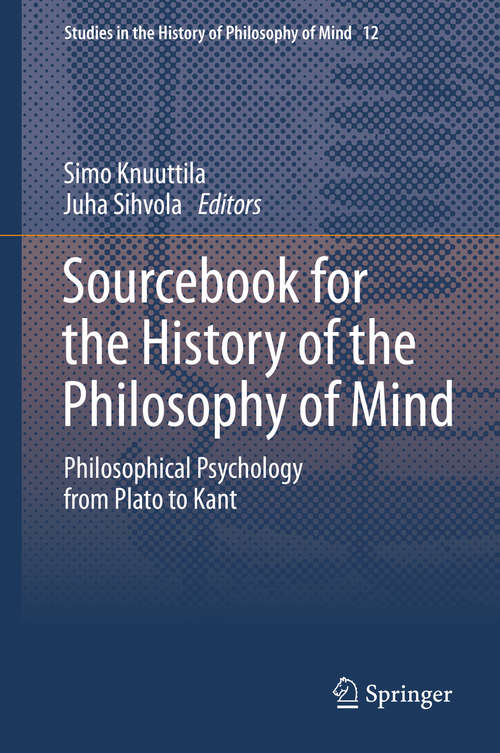 Book cover of Sourcebook for the History of the Philosophy of Mind: Philosophical Psychology from Plato to Kant (2014) (Studies in the History of Philosophy of Mind #12)