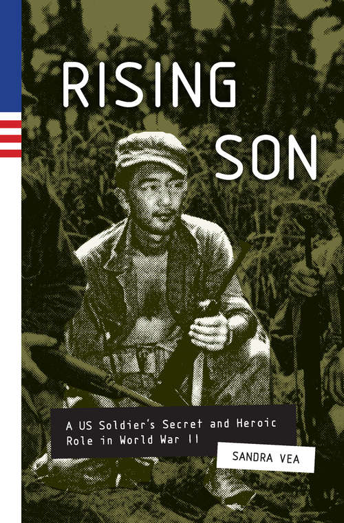 Rising Son: A US Soldier's Secret and Heroic Role in World War II