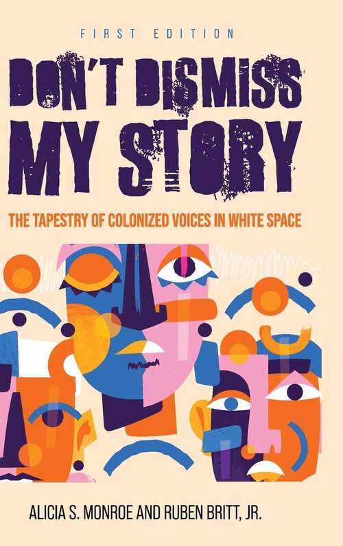 Book cover of Don't Dismiss My Story: The Tapestry of Colonized Voices in White Space