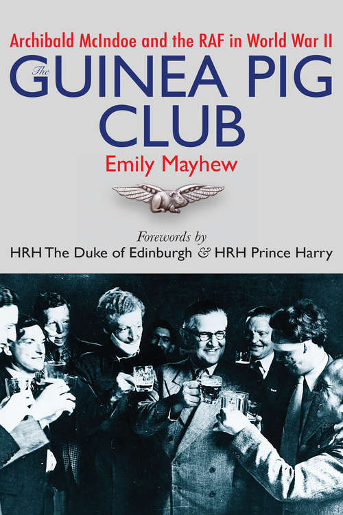 Book cover of The Guinea Pig Club: Archibald McIndoe and the RAF in World War II