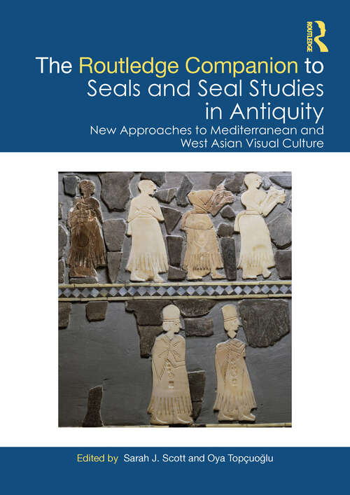 Book cover of The Routledge Companion to Seals and Seal Studies in Antiquity: New Approaches to Mediterranean and West Asian Visual Culture (1)