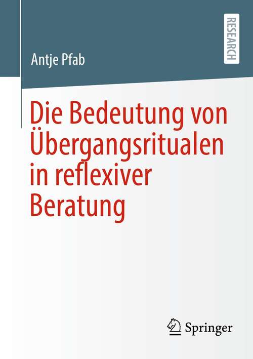 Book cover of Die Bedeutung von Übergangsritualen in reflexiver Beratung (1. Aufl. 2021)