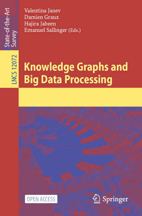 Book cover of Knowledge Graphs and Big Data Processing (1st ed. 2020) (Lecture Notes in Computer Science #12072)