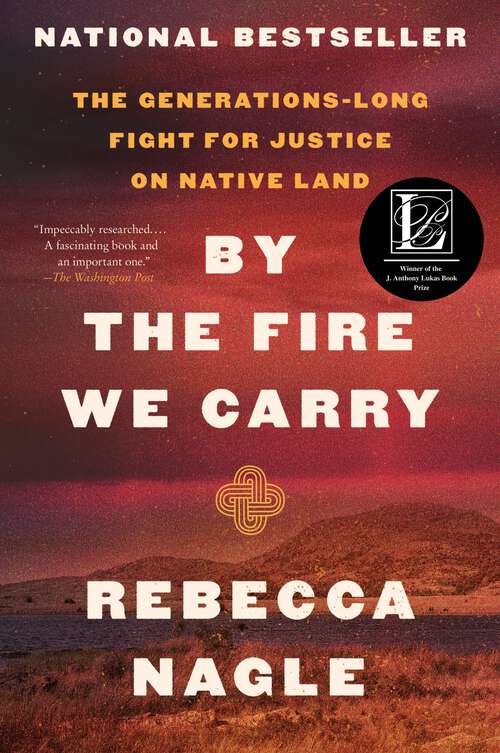 Book cover of By the Fire We Carry: The Generations-Long Fight for Justice on Native Land