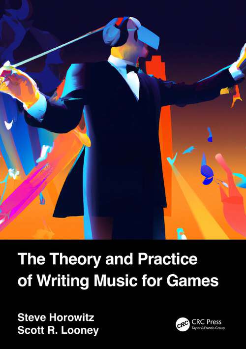 Book cover of The Theory and Practice of Writing Music for Games