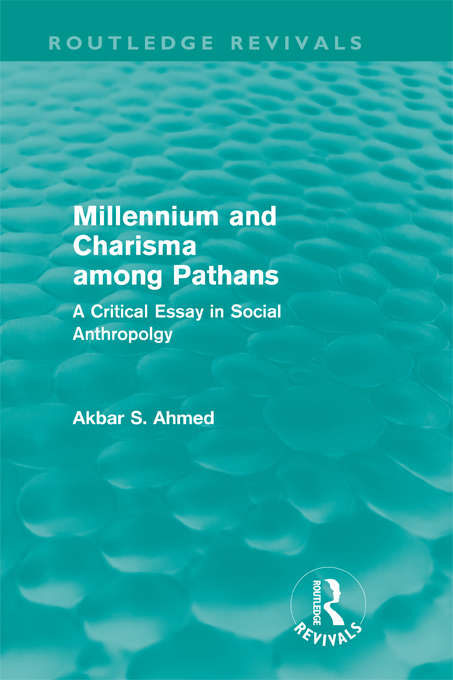 Millennium and Charisma Among Pathans: A Critical Essay in Social Anthropology (Routledge Revivals)