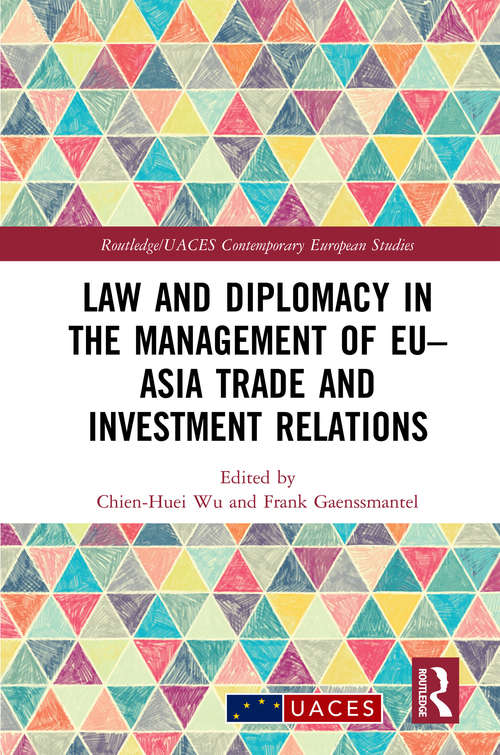 Law and Diplomacy in the Management of EU–Asia Trade and Investment Relations (Routledge/UACES Contemporary European Studies)