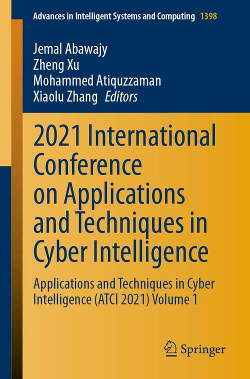2021 International Conference on Applications and Techniques in Cyber Intelligence: Applications and Techniques in Cyber Intelligence (ATCI 2021) Volume 1 (Advances in Intelligent Systems and Computing #1398)