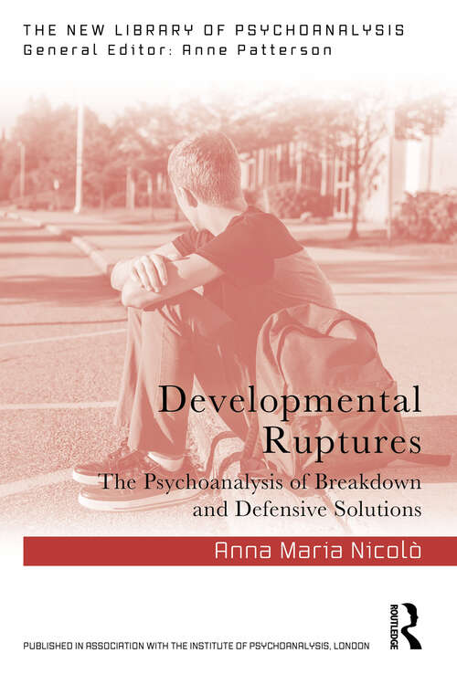 Book cover of Developmental Ruptures: The psychoanalysis of breakdown and defensive solutions (The New Library of Psychoanalysis)