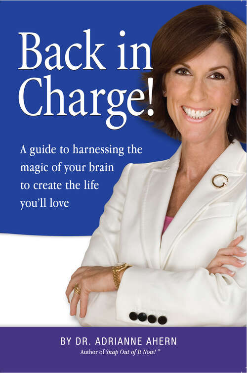Book cover of Back in Charge!: A Guide to Harnessing the Magic of Your Brain to Create the Life You'll Love