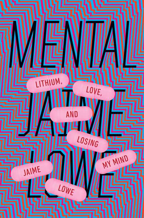 Book cover of Mental: Lithium, Love, and Losing My Mind