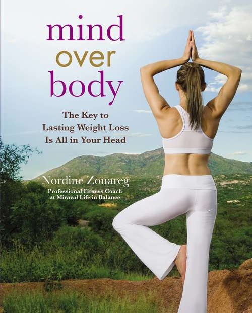 Book cover of Mind Over Body: The Key to Lasting Weight Loss Is All in Your Head