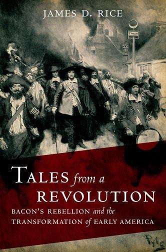 Tales From a Revolution: Bacon's Rebellion and the Transformation Of Early America