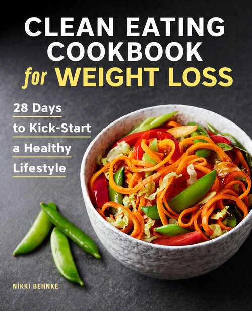 Book cover of Clean Eating Cookbook for Weight Loss: 28 Days to Kick-Start a Healthy Lifestyle
