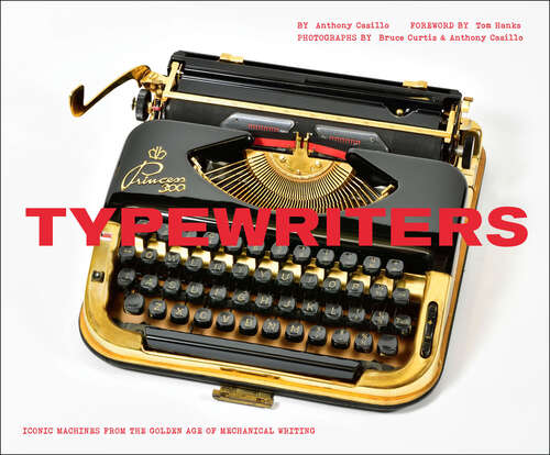 Typewriters: Iconic Machines from the Golden Age of Mechanical Writing
