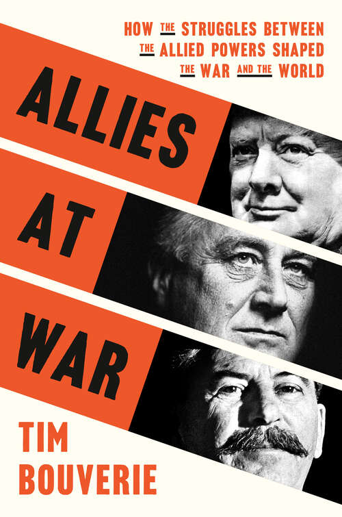 Book cover of Allies at War: How the Struggles Between the Allied Powers Shaped the War and the World
