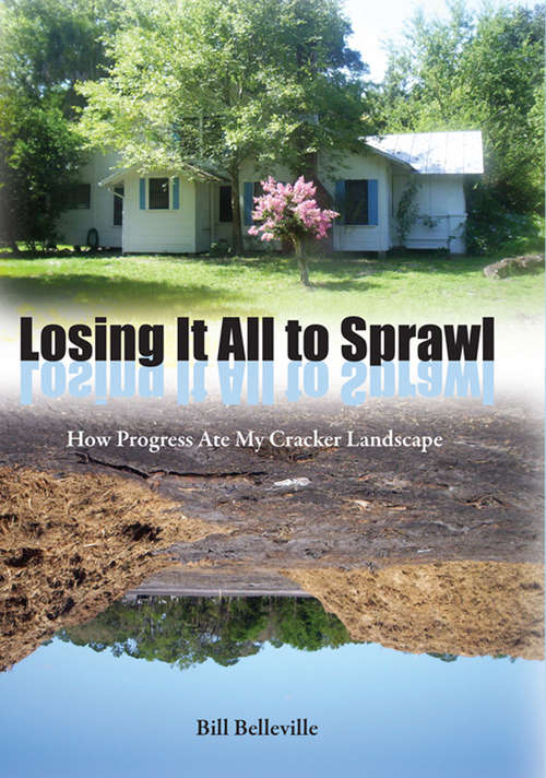 Book cover of Losing It All to Sprawl: How Progress Ate My Cracker Landscape (Florida History and Culture)