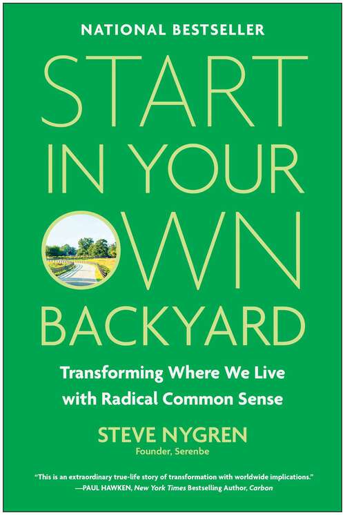 Book cover of Start in Your Own Backyard: Transforming Where We Live with Radical Common Sense