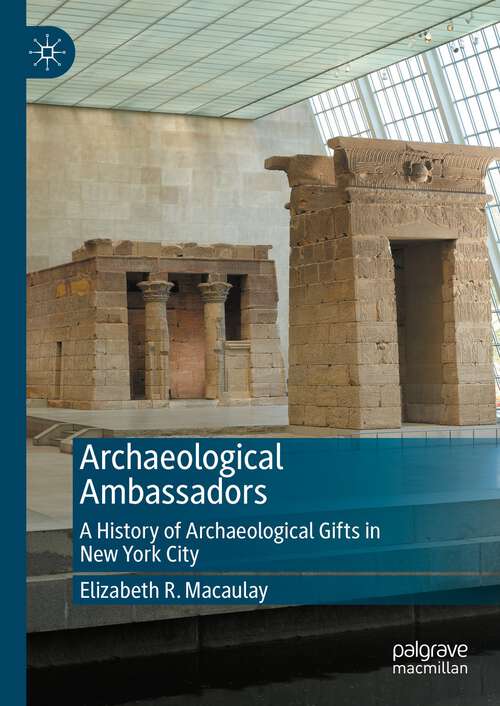 Book cover of Archaeological Ambassadors: A History of Archaeological Gifts in New York City (2024)