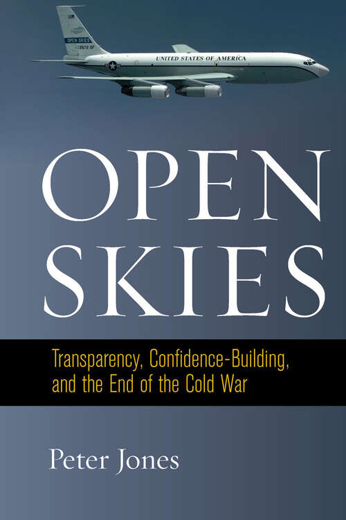 Book cover of Open Skies: Transparency, Confidence-Building, and the End of the Cold War