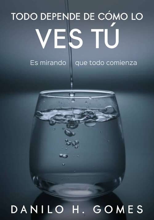 Book cover of Todo Depende de Cómo lo Ves Tú: Es mirando que todo comienza