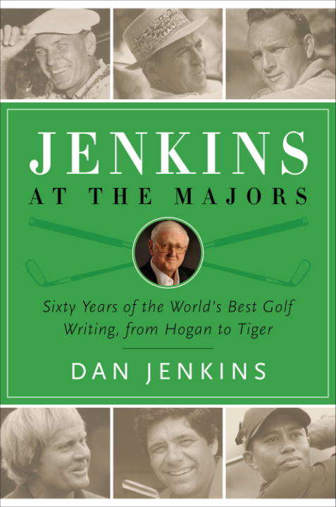 Book cover of Jenkins At The Majors: Sixty Years of the World's Best Golf Writing, from Hogan to Tiger