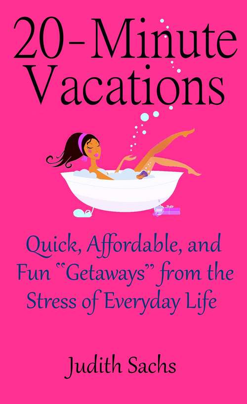 Book cover of 20-Minute Vacations: Quick, Affordable, and Fun "Getaways" from the Stress of Everyday Life
