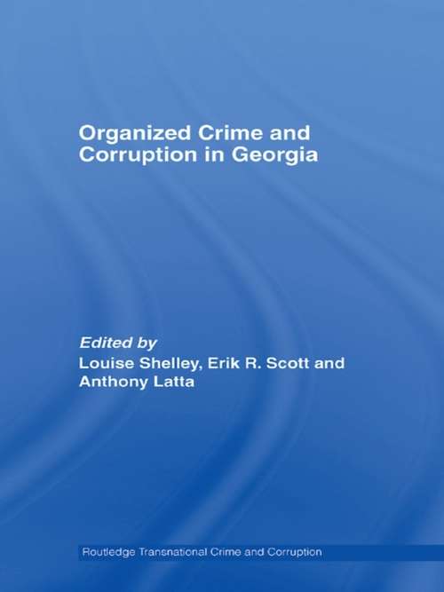 Organized Crime and Corruption in Georgia (Routledge Transnational Crime and Corruption #Vol. 2)