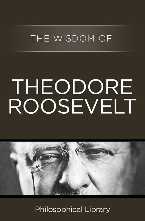Book cover of The Wisdom of Theodore Roosevelt