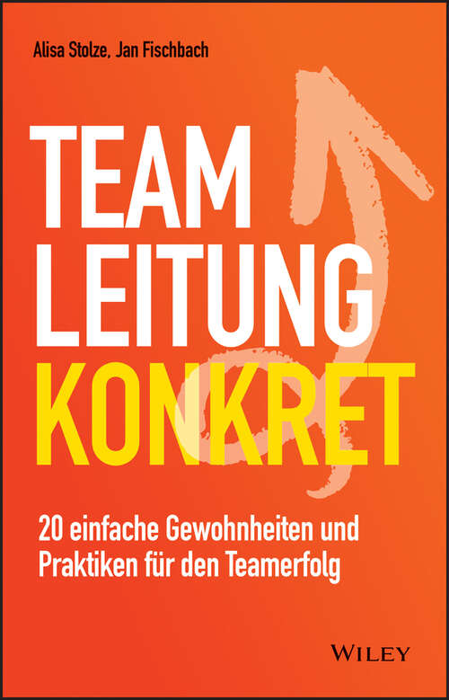 Book cover of Teamleitung konkret: 20 einfache Gewohnheiten und Praktiken für den Teamerfolg