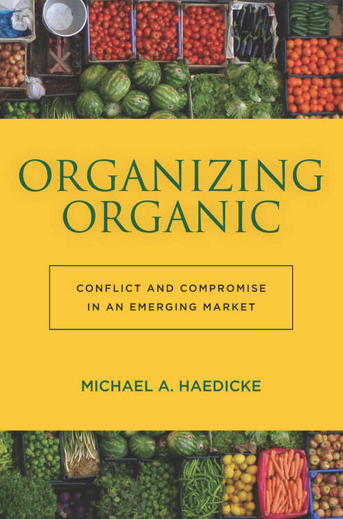 Book cover of Organizing Organic: Conflict and Compromise in an Emerging Market