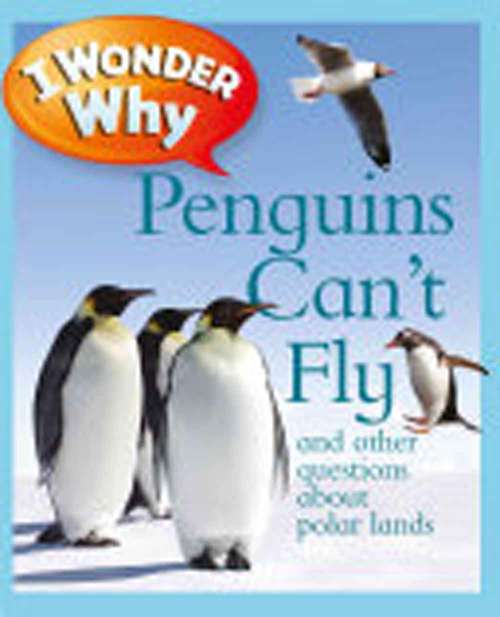 Book cover of I Wonder Why Penguins Can't Fly: And Other Questions About Polar Lands (I Wonder Why)