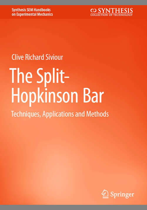 Book cover of The Split-Hopkinson Bar: Techniques, Applications and Methods (Synthesis SEM Handbooks on Experimental Mechanics)