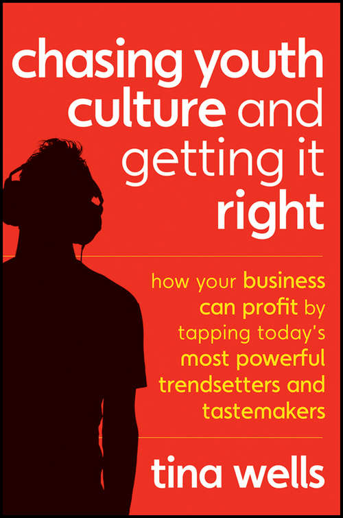 Book cover of Chasing Youth Culture and Getting it Right: How Your Business Can Profit by Tapping Today's Most Powerful Trendsetters and Tastemakers