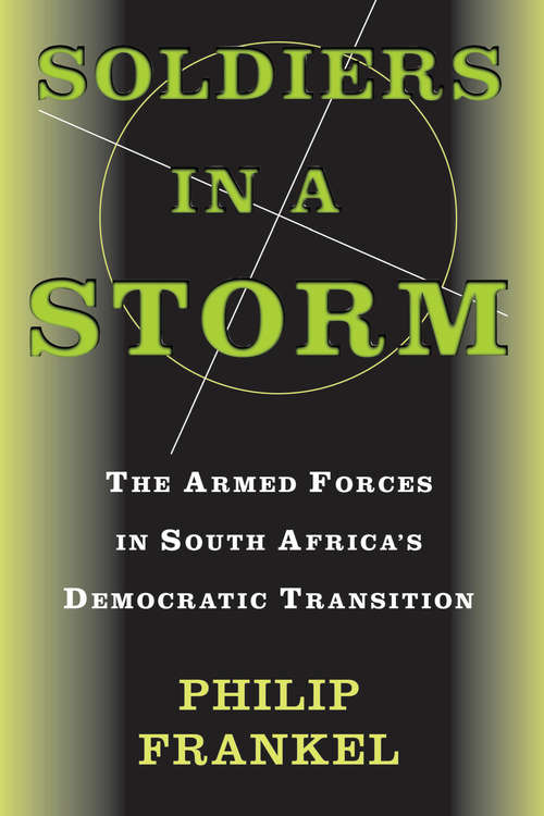 Book cover of Soldiers In A Storm: The Armed Forces In South Africa's Democratic Transition