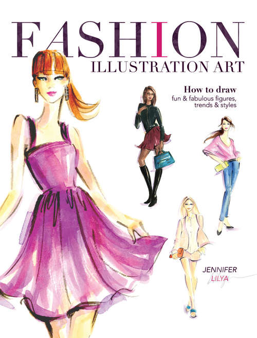 Book cover of Fashion Illustration Art: How to Draw Fun & Fabulous Figures, Trends and Styles
