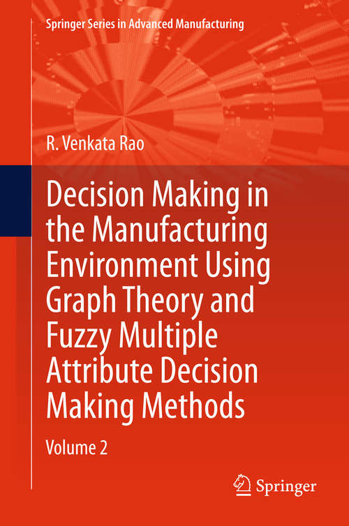 Book cover of Decision Making in Manufacturing Environment Using Graph Theory and Fuzzy Multiple Attribute Decision Making Methods
