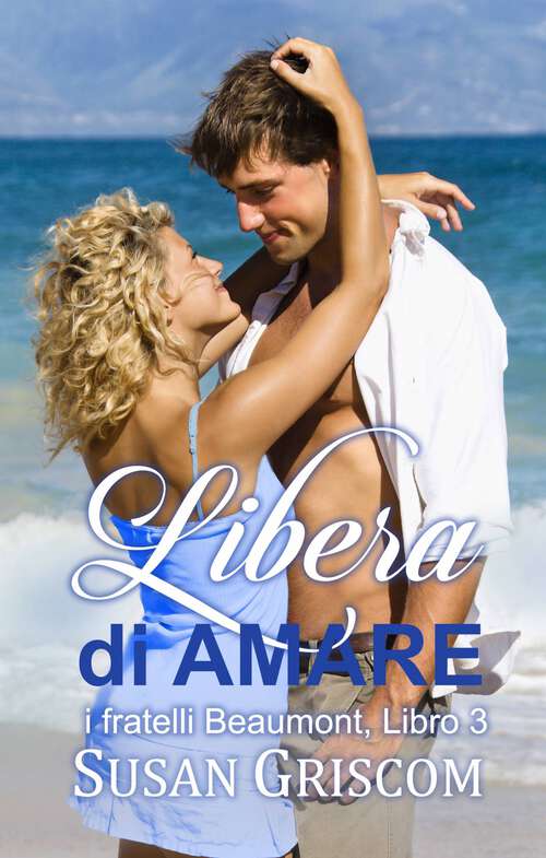 Book cover of Libera di Amare (I Fratelli Beaumont #3)