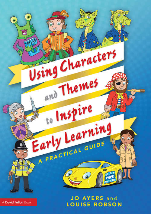 Book cover of Using Characters and Themes to Inspire Early Learning: A Practical Guide