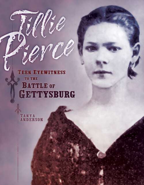 Book cover of Tillie Pierce: Teen Eyewitness to the Battle of Gettysburg