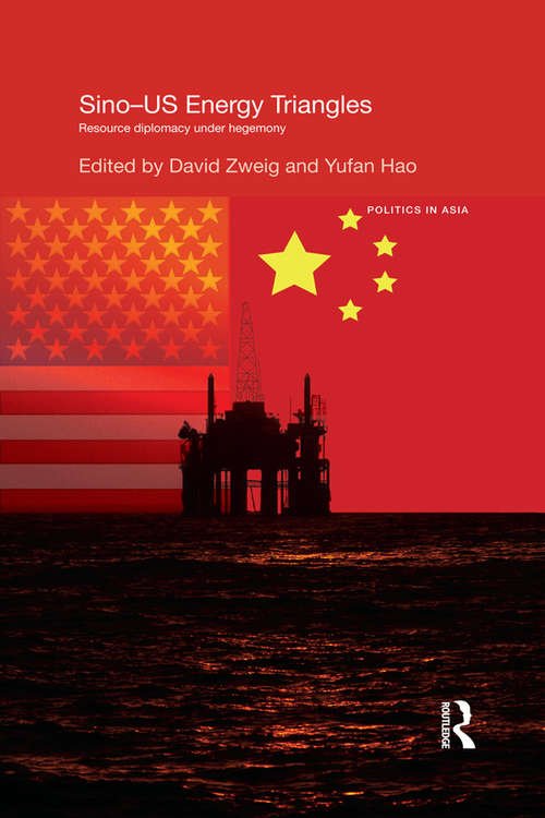 Sino-U.S. Energy Triangles: Resource Diplomacy Under Hegemony (Politics in Asia)