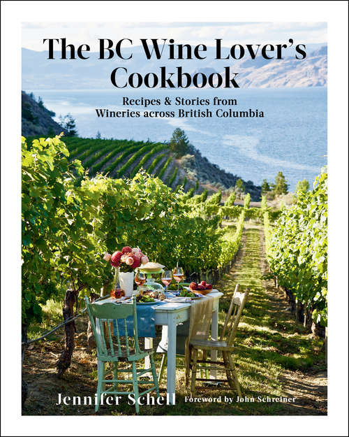 Book cover of The BC Wine Lover's Cookbook: Recipes & Stories from Wineries Across British Columbia