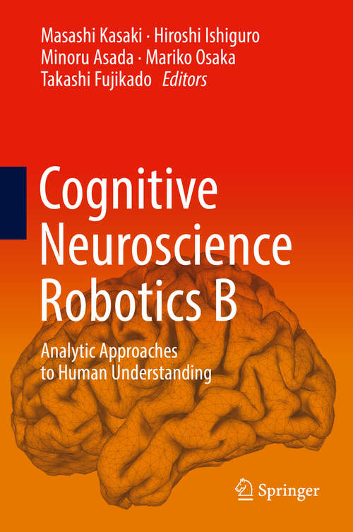 Cognitive Neuroscience Robotics A: Analytic Approaches to Human Understanding