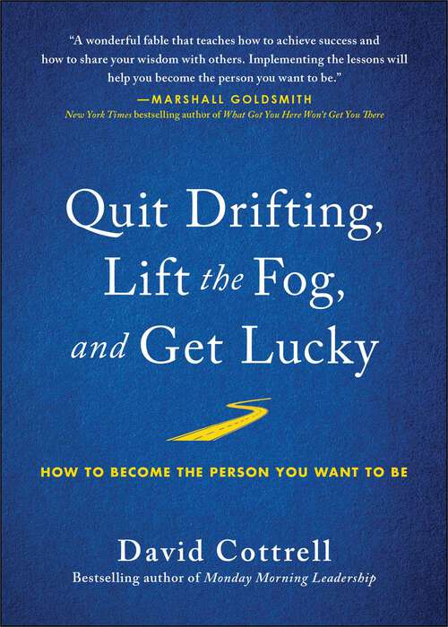 Book cover of Quit Drifting, Lift the Fog, and Get Lucky: How to Become the Person You Want to Be