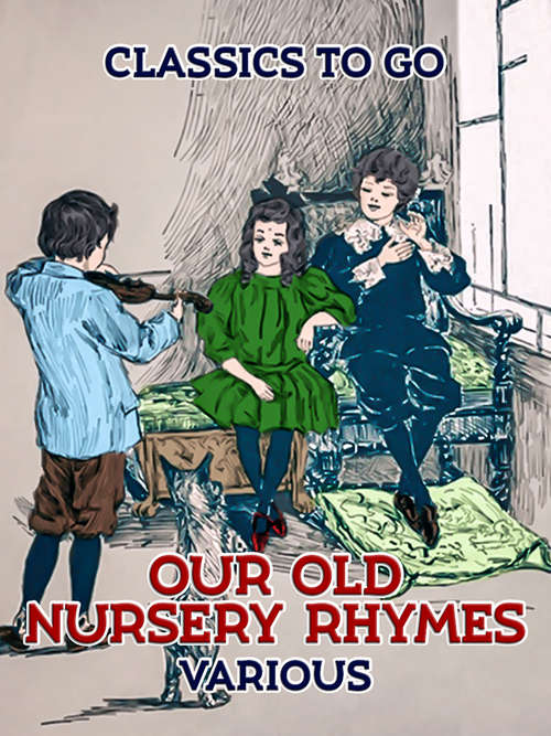 Book cover of Our Old Nursey Rymes (Classics To Go)
