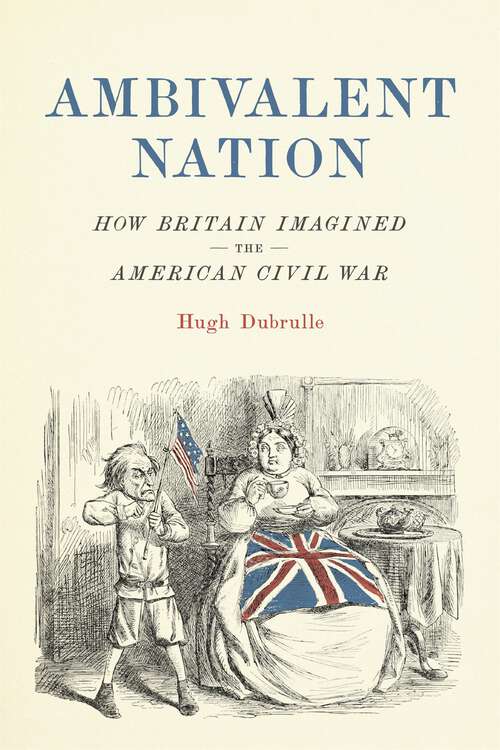 Book cover of Ambivalent Nation: How Britain Imagined the American Civil War (Conflicting Worlds: New Dimensions of the American Civil War)
