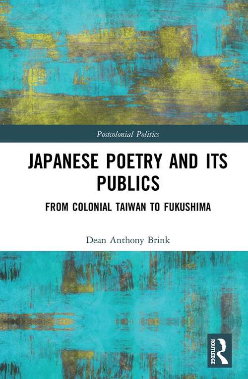 Book cover of Japanese Poetry and its Publics: From Colonial Taiwan to Fukushima (Postcolonial Politics)