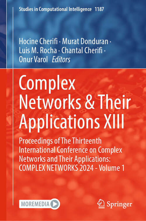 Book cover of Complex Networks & Their Applications XIII: Proceedings of The Thirteenth International Conference on Complex Networks and Their Applications: COMPLEX NETWORKS 2024 - Volume 1 (Studies in Computational Intelligence #1187)