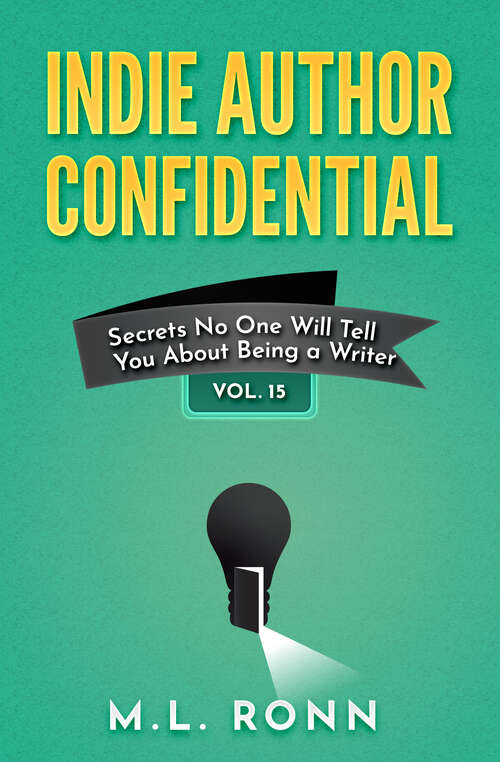 Book cover of Indie Author Confidential 15: Secrets No One Will Tell You About Being a Writer (Indie Author Confidential #15)